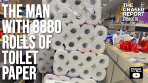 The Chaser Report – Ep 32 – The Man with 8880 Toilet Rolls